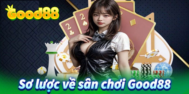 Giới thiệu khái quát về nhà cái Good88